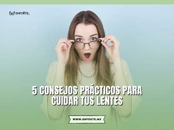 5 consejos prácticos para cuidar tus lentes