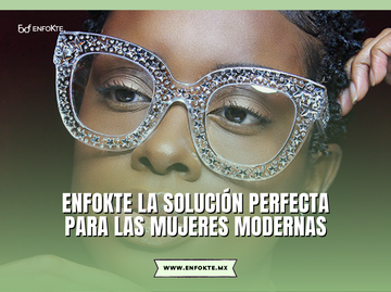Los lentes de lectura EnfoKte: la solución perfecta para las mujeres modernas