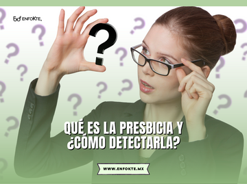 Qué es la presbicia y como detectarla